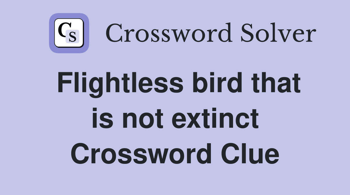 Flightless bird that is not extinct Crossword Clue