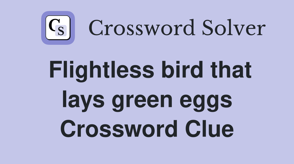 Flightless bird that lays green eggs Crossword Clue