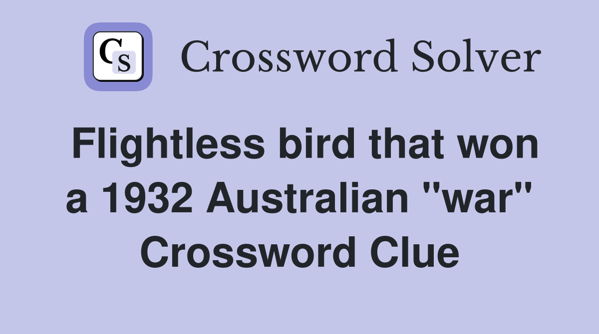 Flightless bird that won a 1932 Australian "war" Crossword Clue