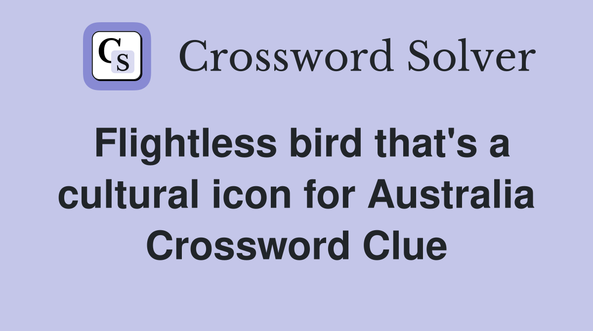 Flightless bird that's a cultural icon for Australia Crossword Clue
