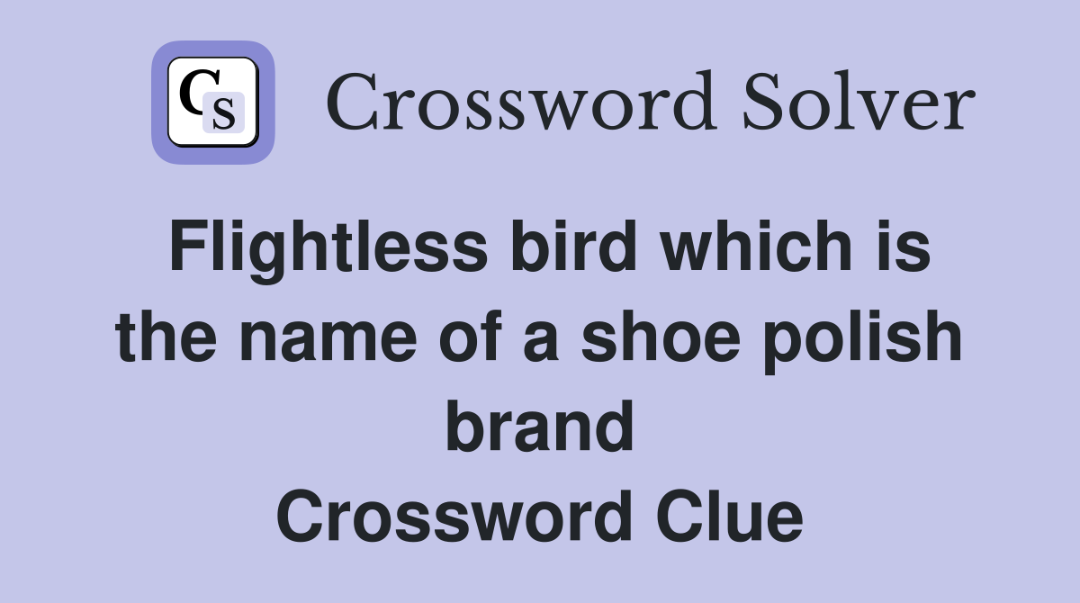 Flightless bird which is the name of a shoe polish brand Crossword Clue