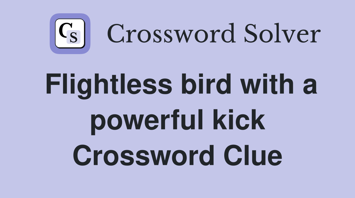 Flightless bird with a powerful kick Crossword Clue
