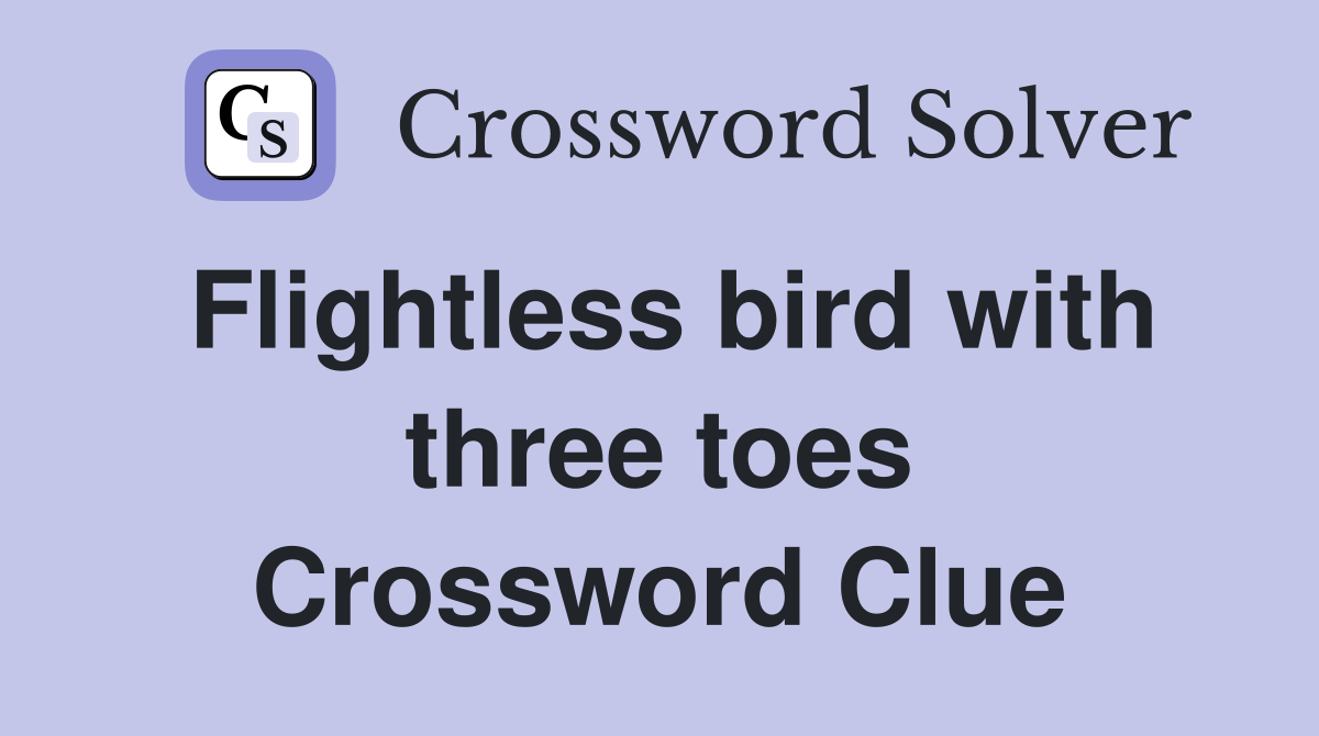 Flightless bird with three toes Crossword Clue