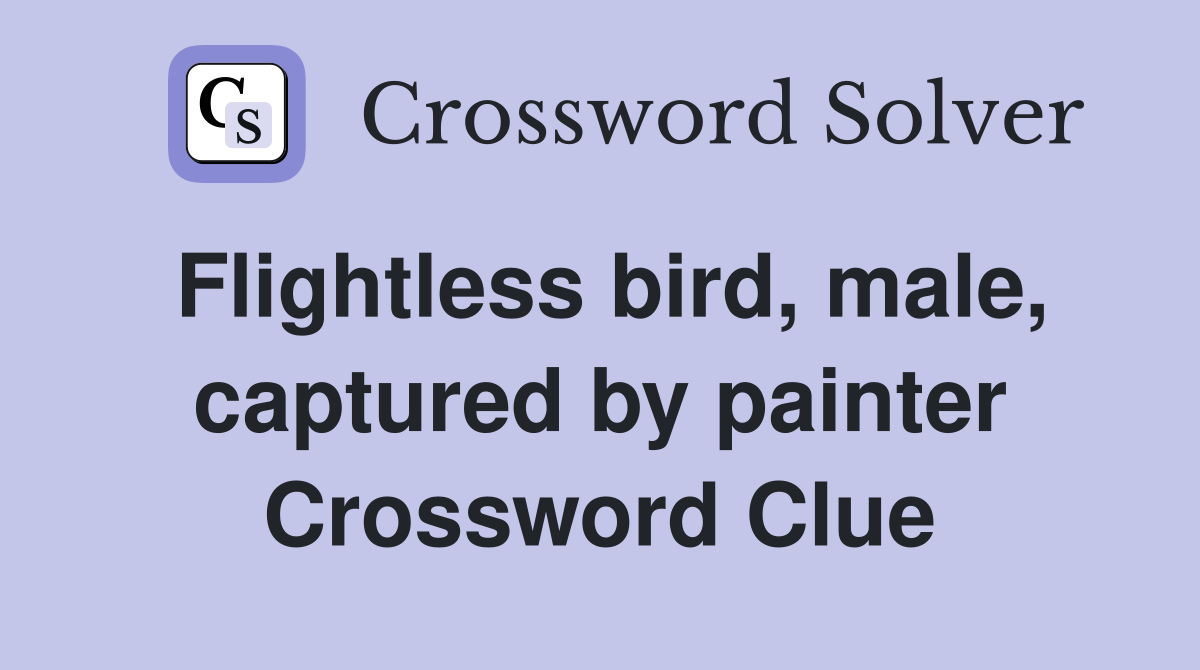 Flightless bird, male, captured by painter Crossword Clue