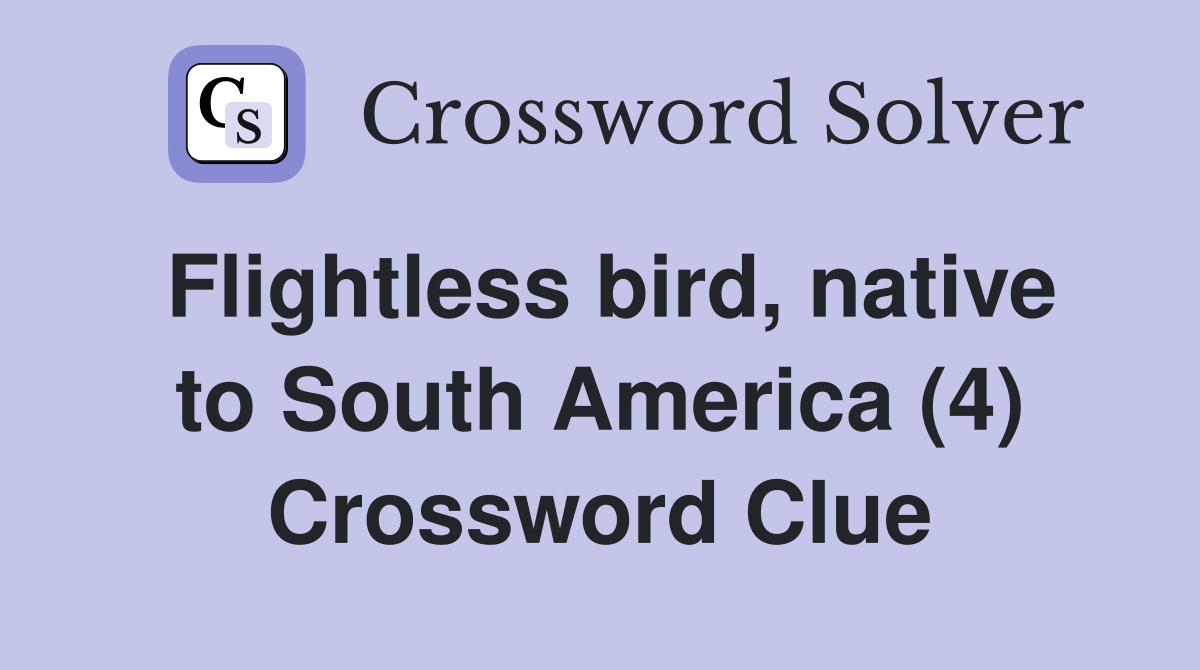 Flightless bird, native to South America (4) Crossword Clue