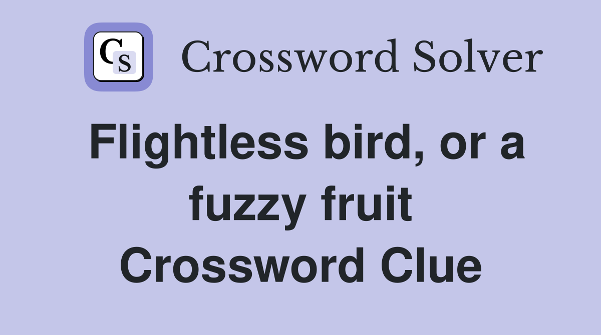 Flightless bird, or a fuzzy fruit Crossword Clue
