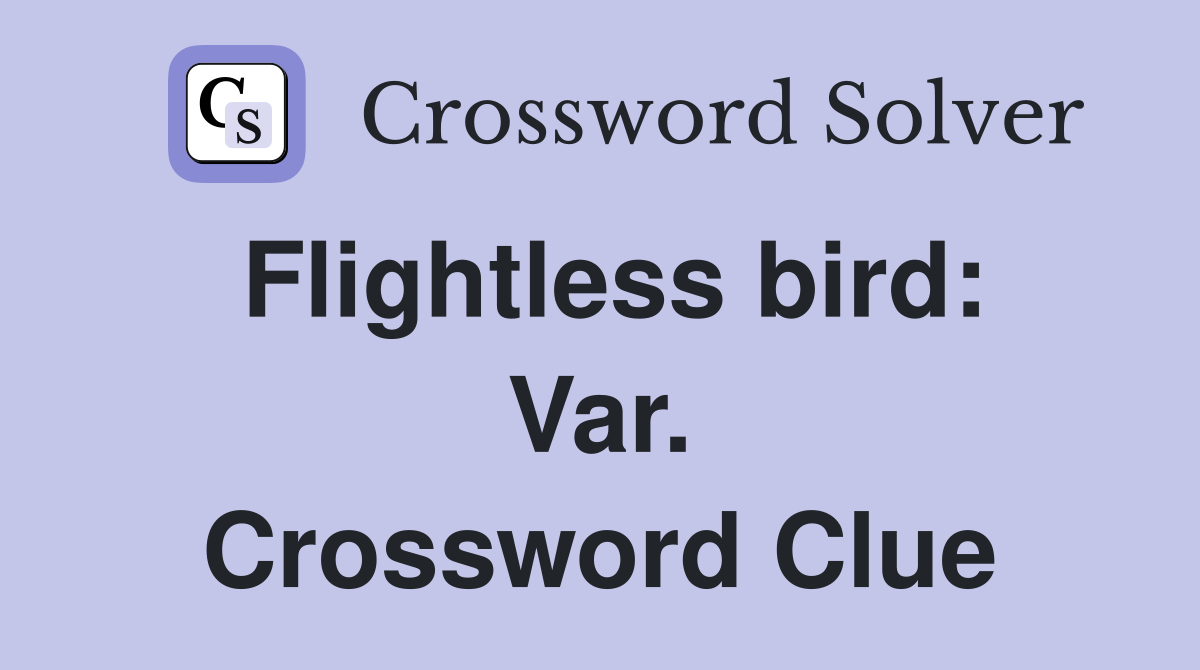 Flightless bird: Var. Crossword Clue