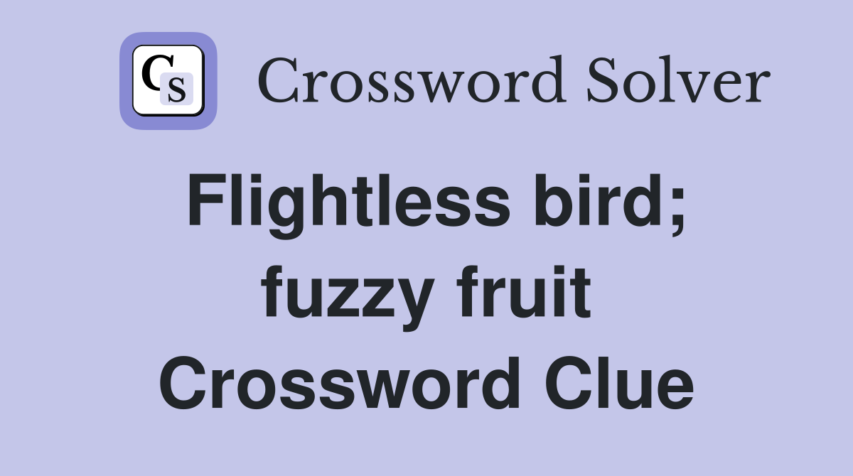 Flightless bird; fuzzy fruit Crossword Clue