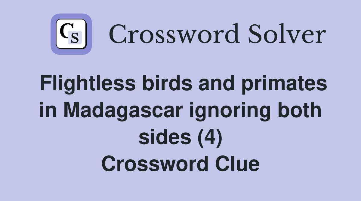 Flightless birds and primates in Madagascar ignoring both sides (4) Crossword Clue