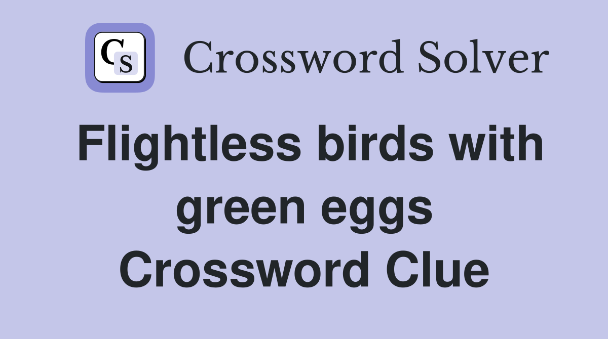Flightless birds with green eggs Crossword Clue