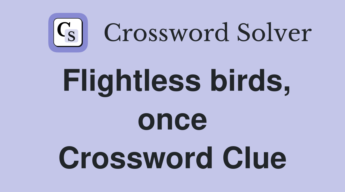 Flightless birds, once Crossword Clue