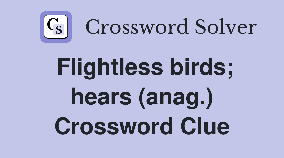 Flightless birds; hears (anag.) Crossword Clue