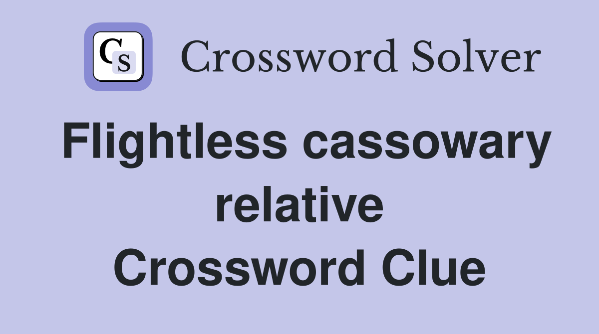 Flightless cassowary relative Crossword Clue