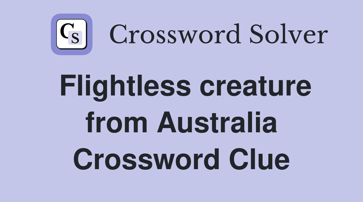 Flightless creature from Australia Crossword Clue