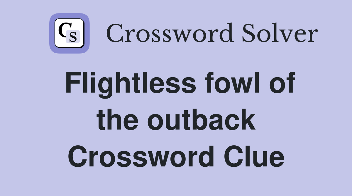 Flightless fowl of the outback Crossword Clue