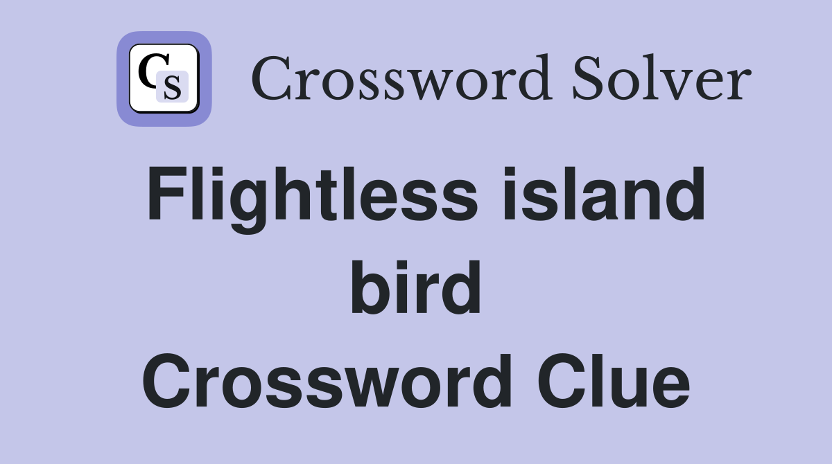 Flightless island bird Crossword Clue