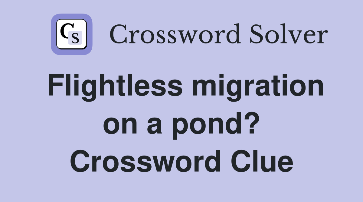 Flightless migration on a pond? Crossword Clue