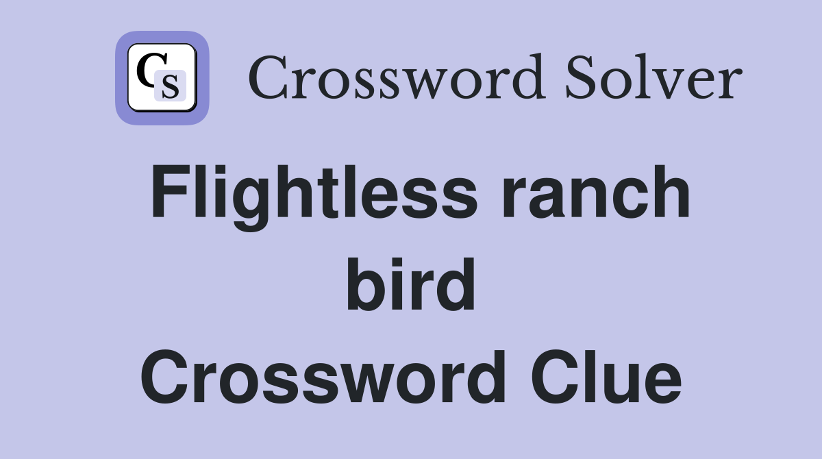Flightless ranch bird Crossword Clue