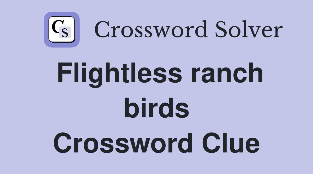 Flightless ranch birds Crossword Clue
