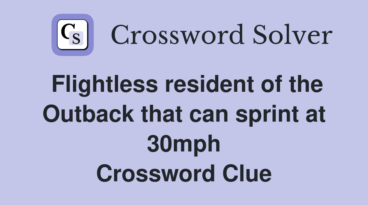 Flightless resident of the Outback that can sprint at 30mph Crossword Clue