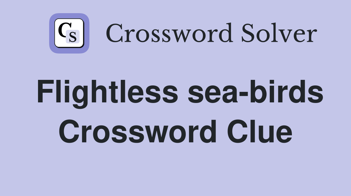 Flightless sea-birds Crossword Clue