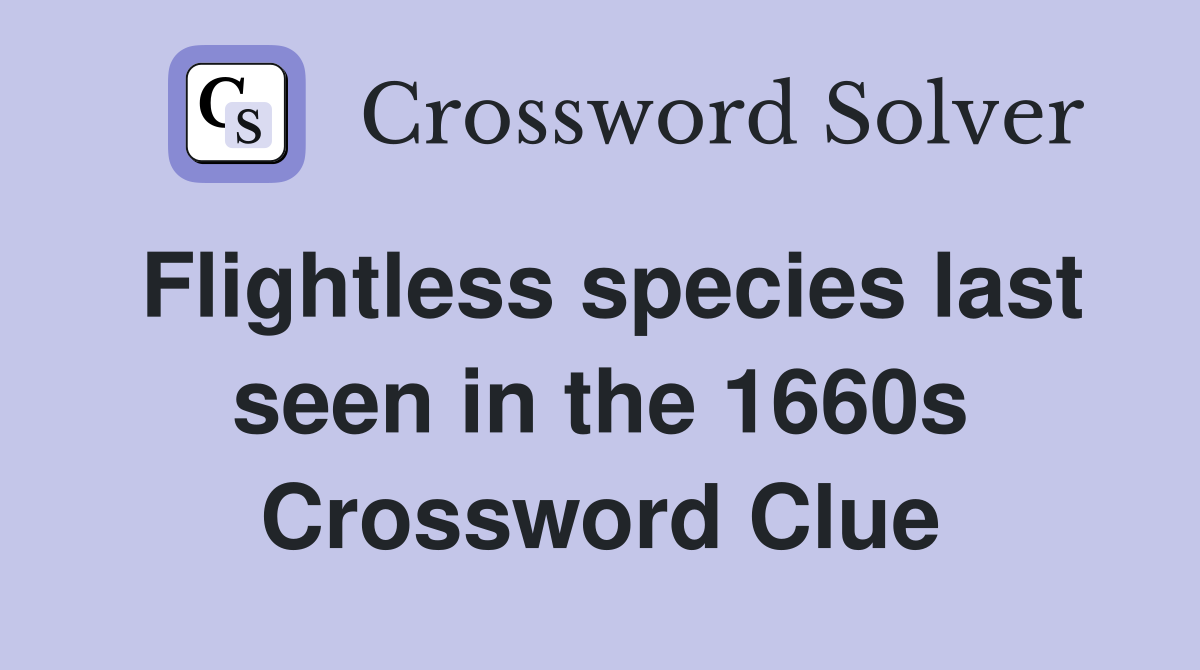 Flightless species last seen in the 1660s Crossword Clue