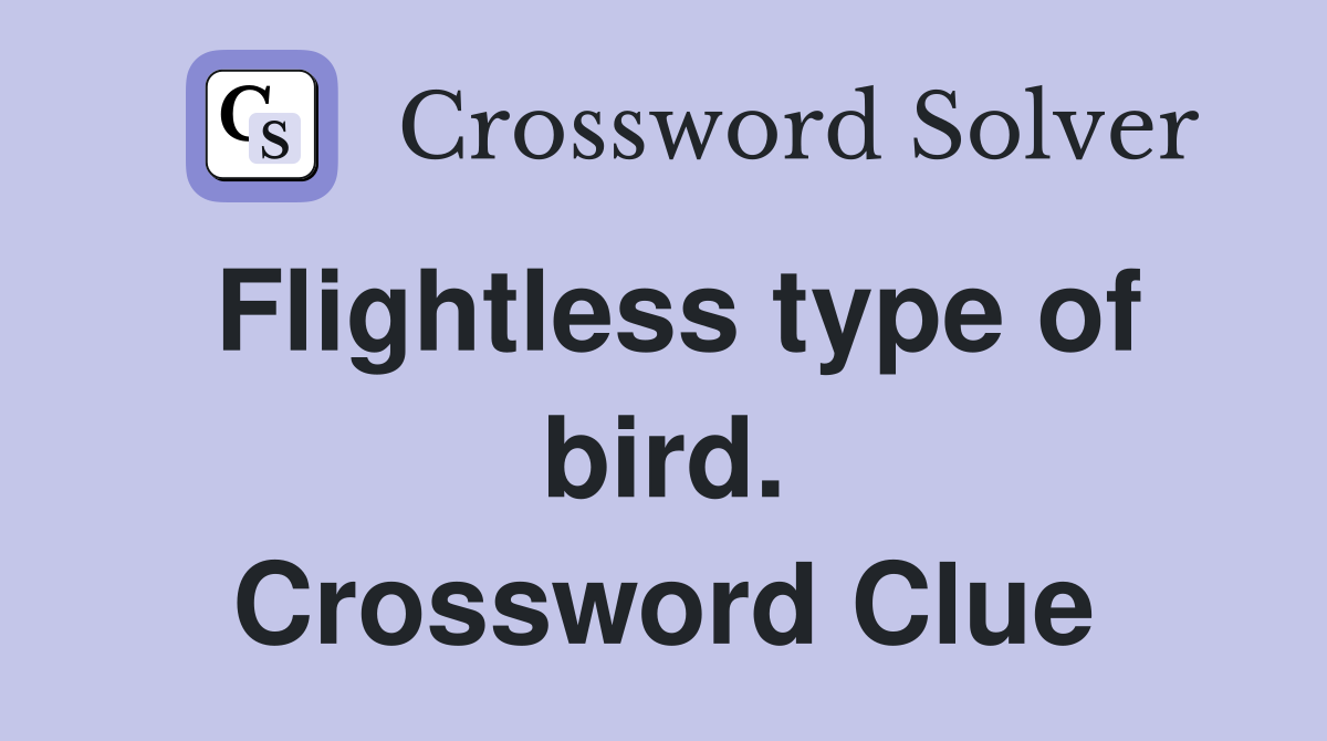 Flightless type of bird. Crossword Clue