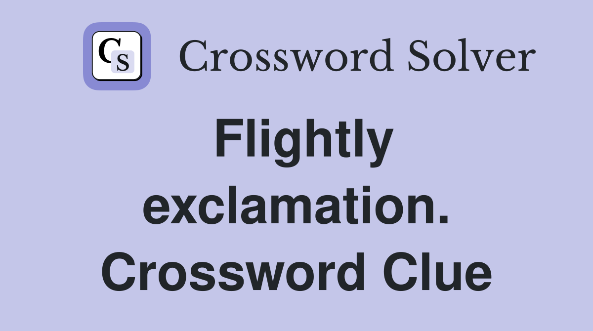 Flightly exclamation. Crossword Clue
