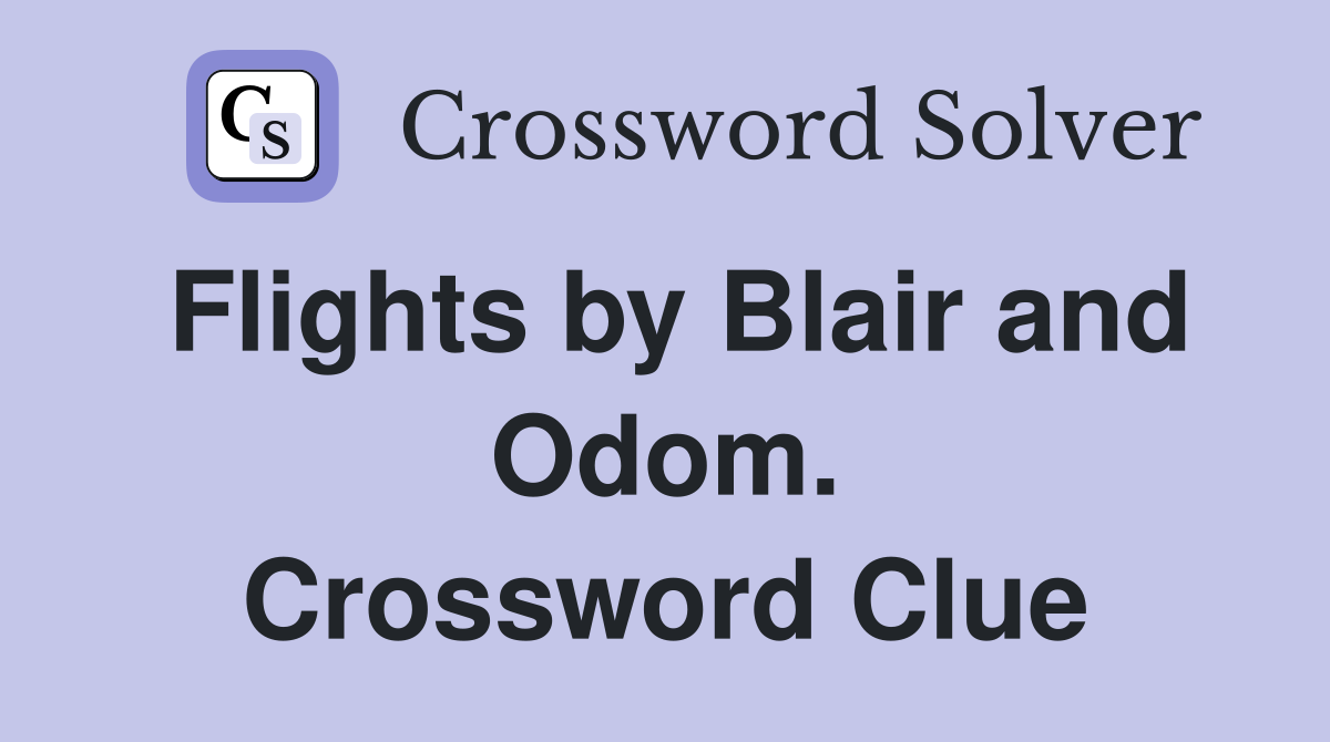 Flights by Blair and Odom. Crossword Clue