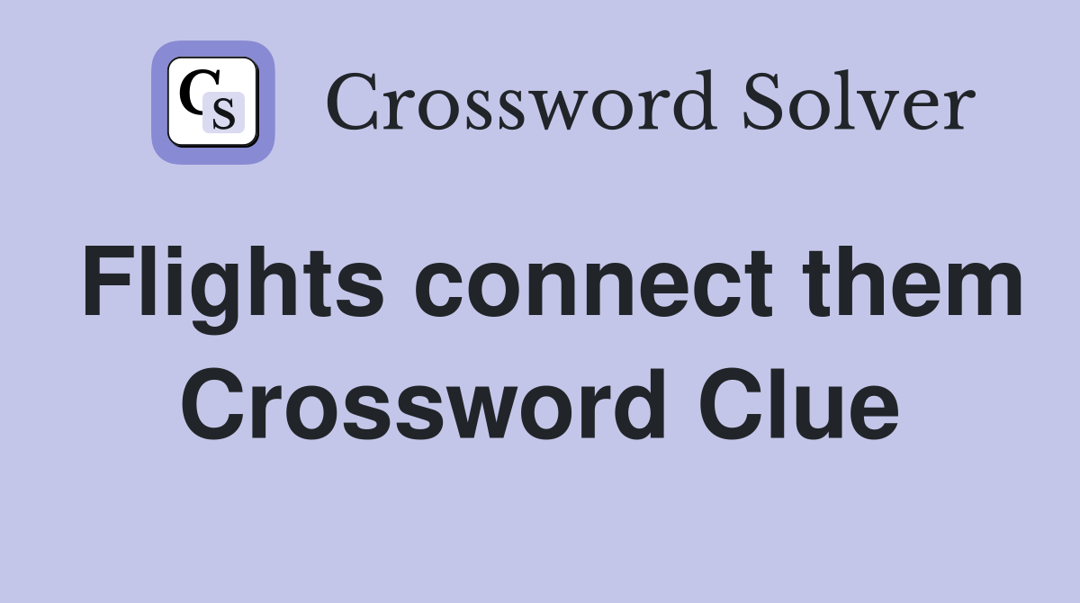 Flights connect them Crossword Clue