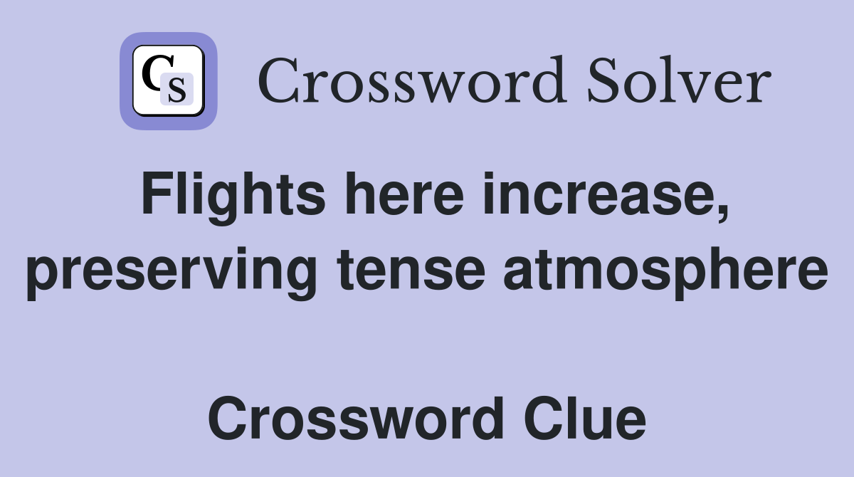 Flights here increase, preserving tense atmosphere  Crossword Clue