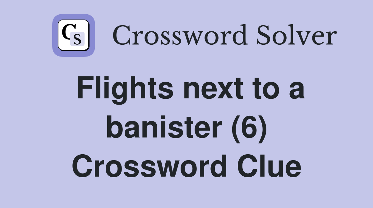 Flights next to a banister (6) Crossword Clue
