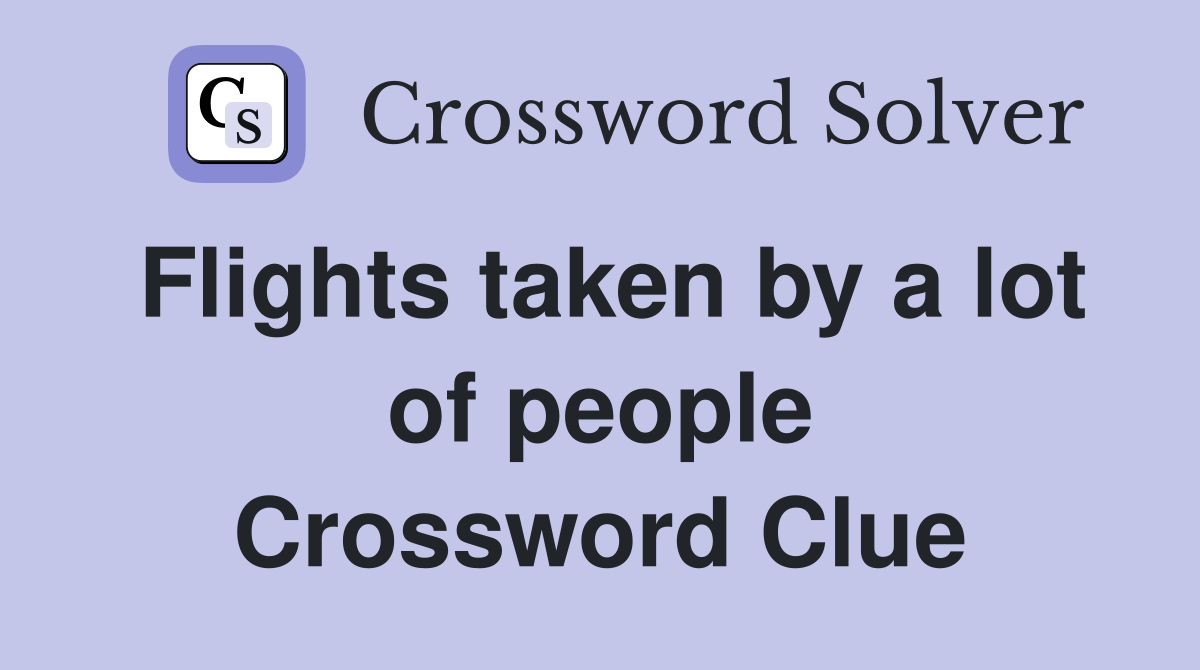 Flights taken by a lot of people Crossword Clue