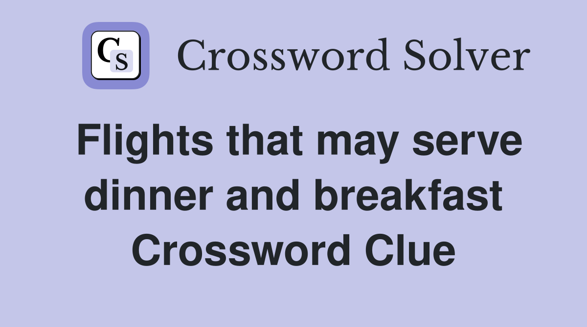 Flights that may serve dinner and breakfast Crossword Clue