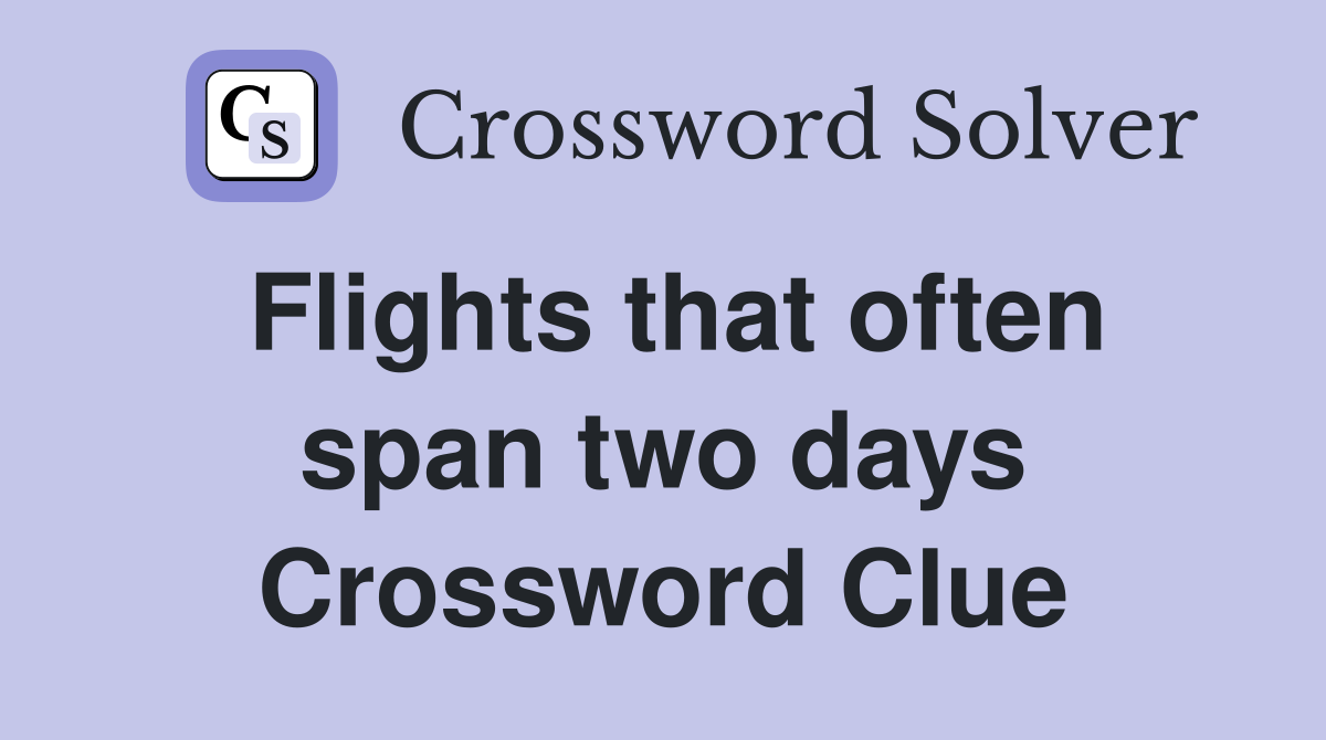 Flights that often span two days Crossword Clue