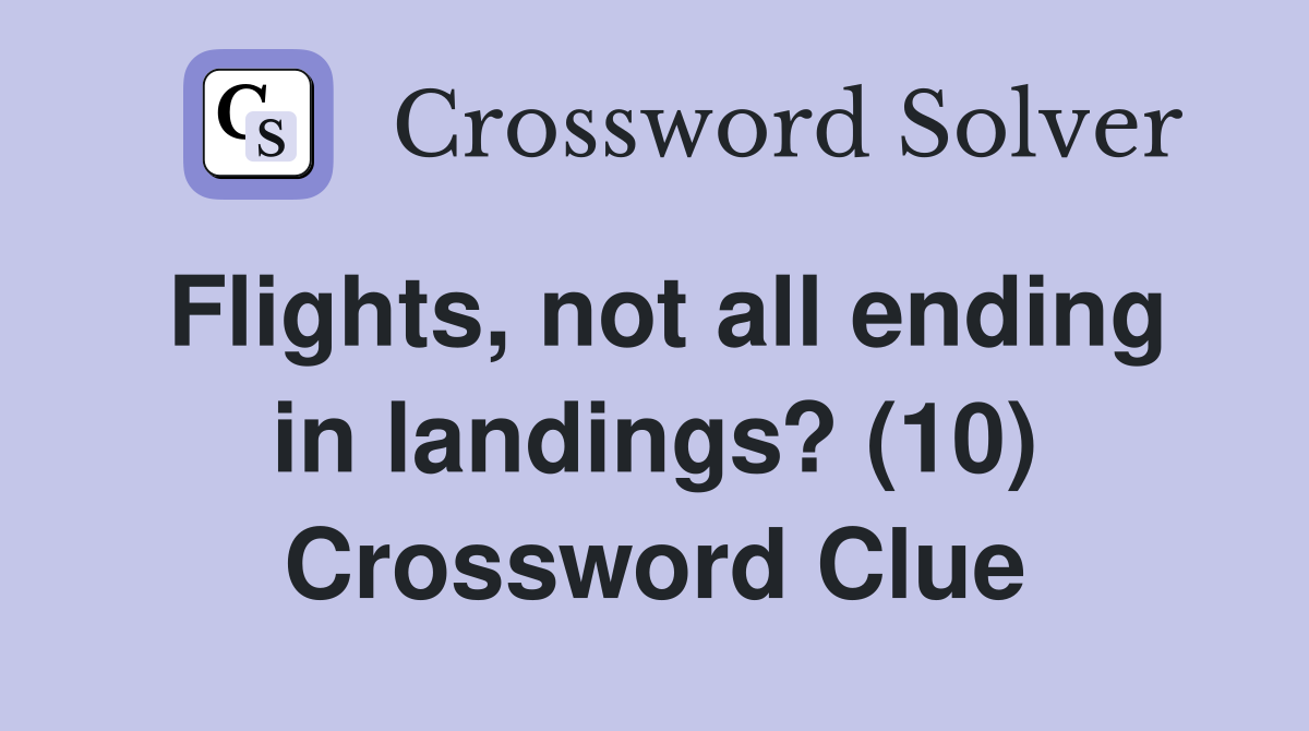Flights, not all ending in landings? (10) Crossword Clue