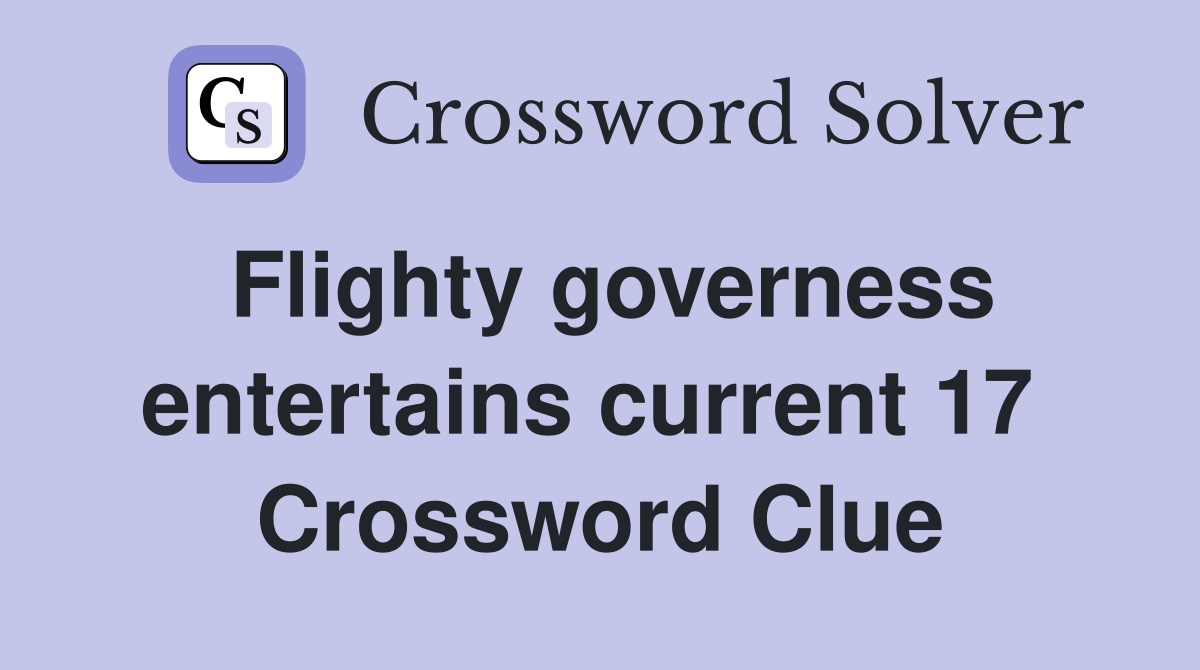 Flighty governess entertains current 17  Crossword Clue