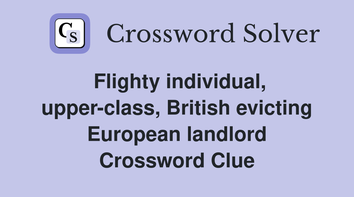 Flighty individual, upper-class, British evicting European landlord Crossword Clue