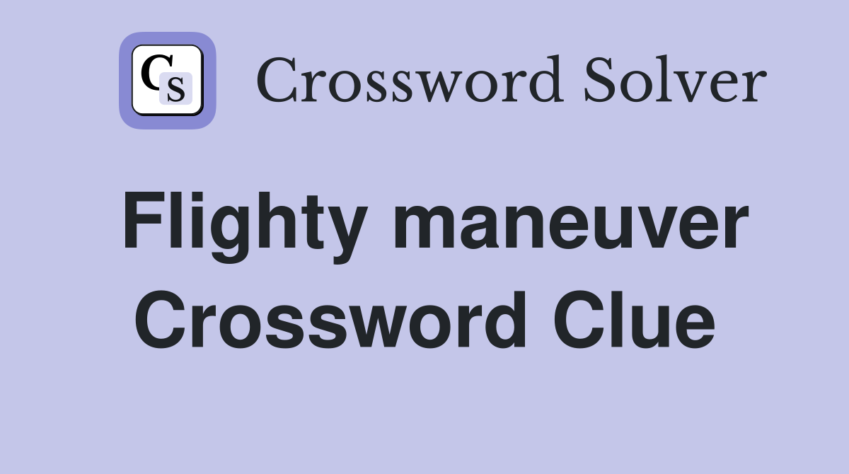 Flighty maneuver Crossword Clue