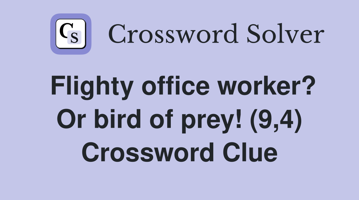 Flighty office worker? Or bird of prey! (9,4) Crossword Clue