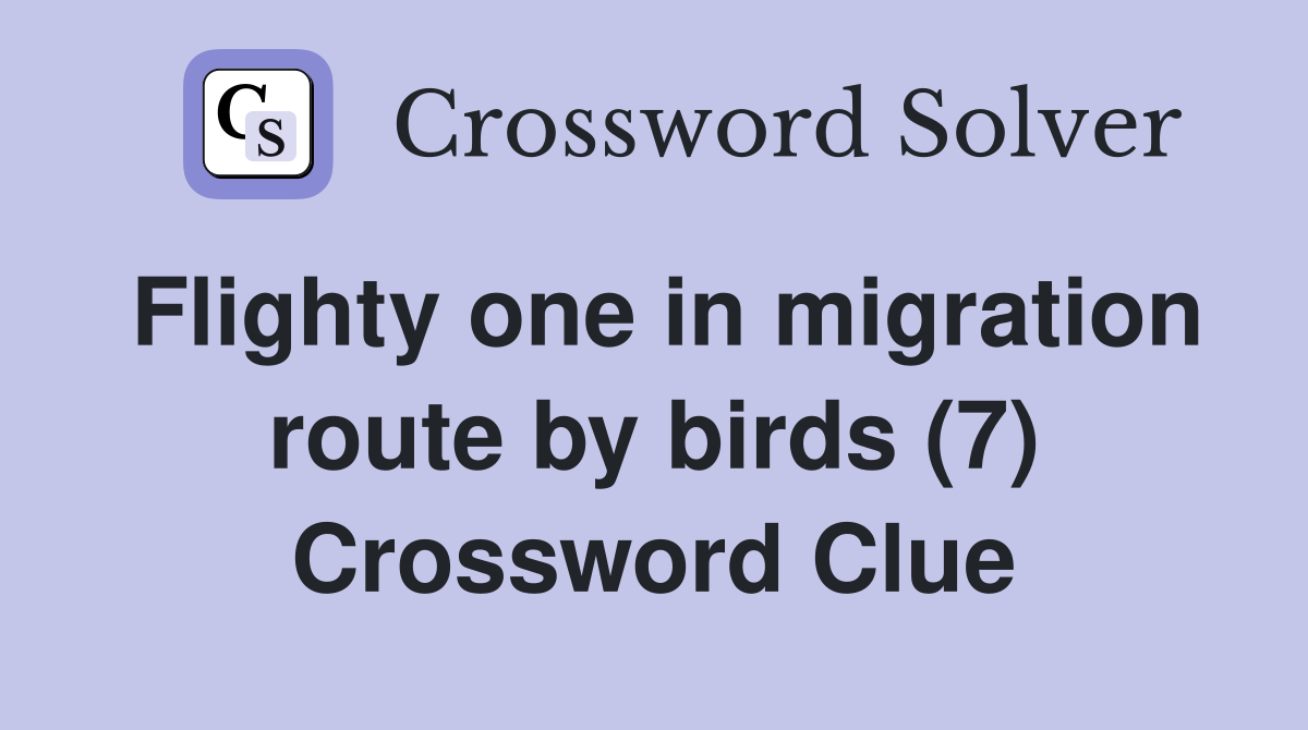 Flighty one in migration route by birds (7) Crossword Clue