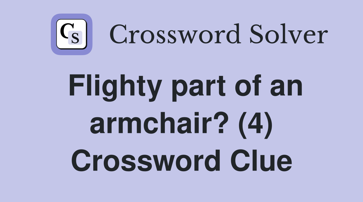 Flighty part of an armchair? (4) Crossword Clue