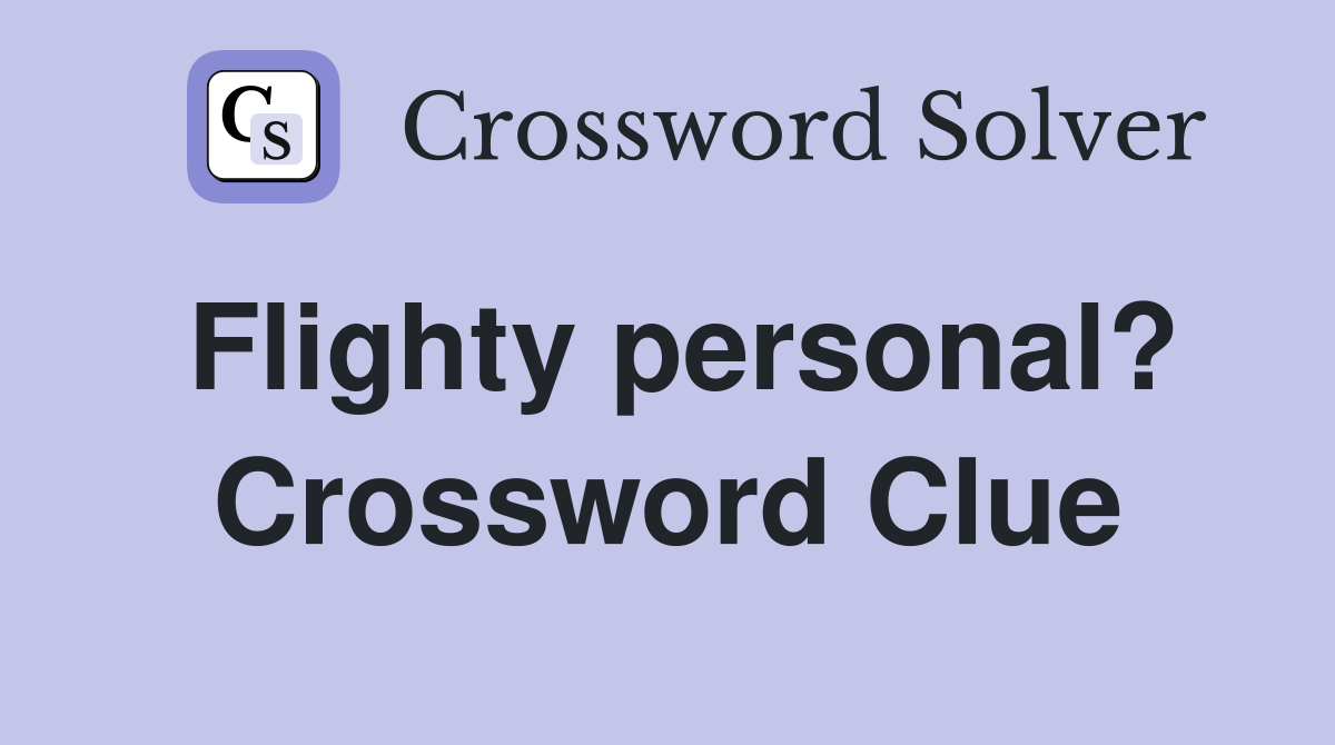 Flighty personal? Crossword Clue