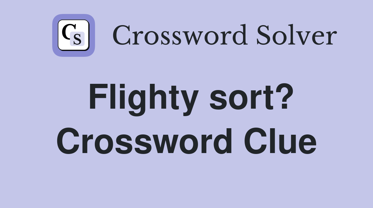 Flighty sort? Crossword Clue