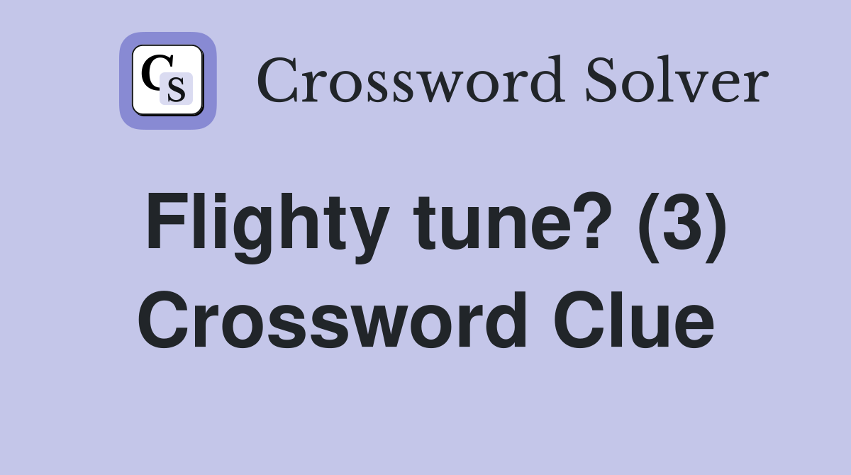 Flighty tune? (3) Crossword Clue