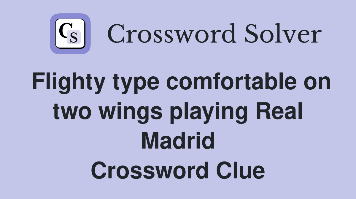 Flighty type comfortable on two wings playing Real Madrid Crossword Clue