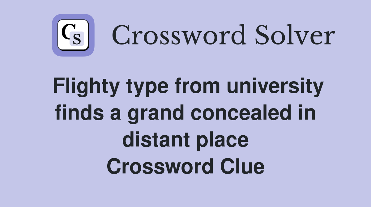 Flighty type from university finds a grand concealed in distant place Crossword Clue