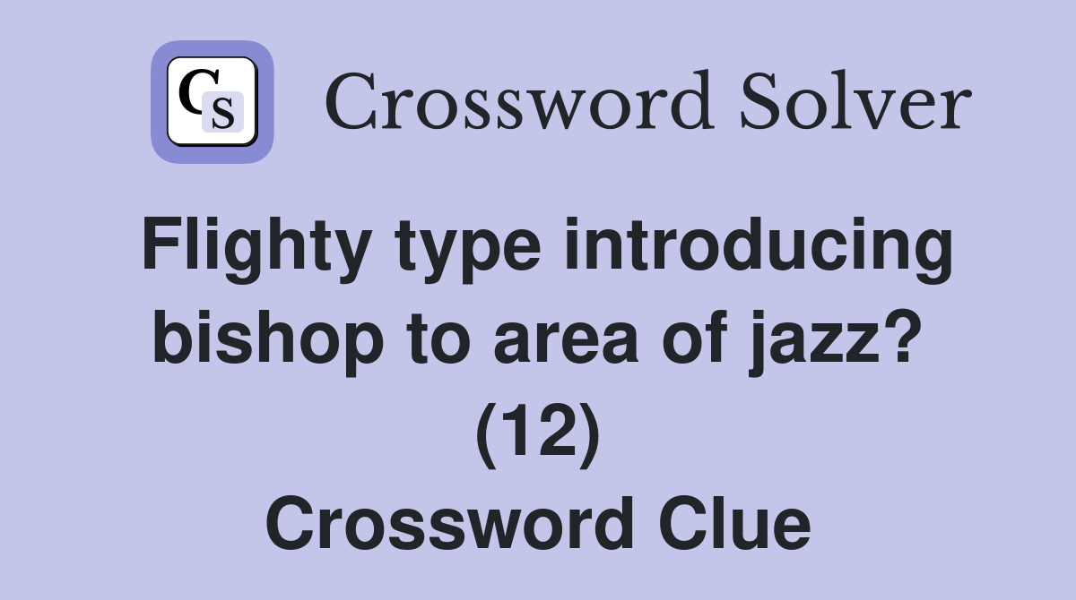 Flighty type introducing bishop to area of jazz? (12) Crossword Clue