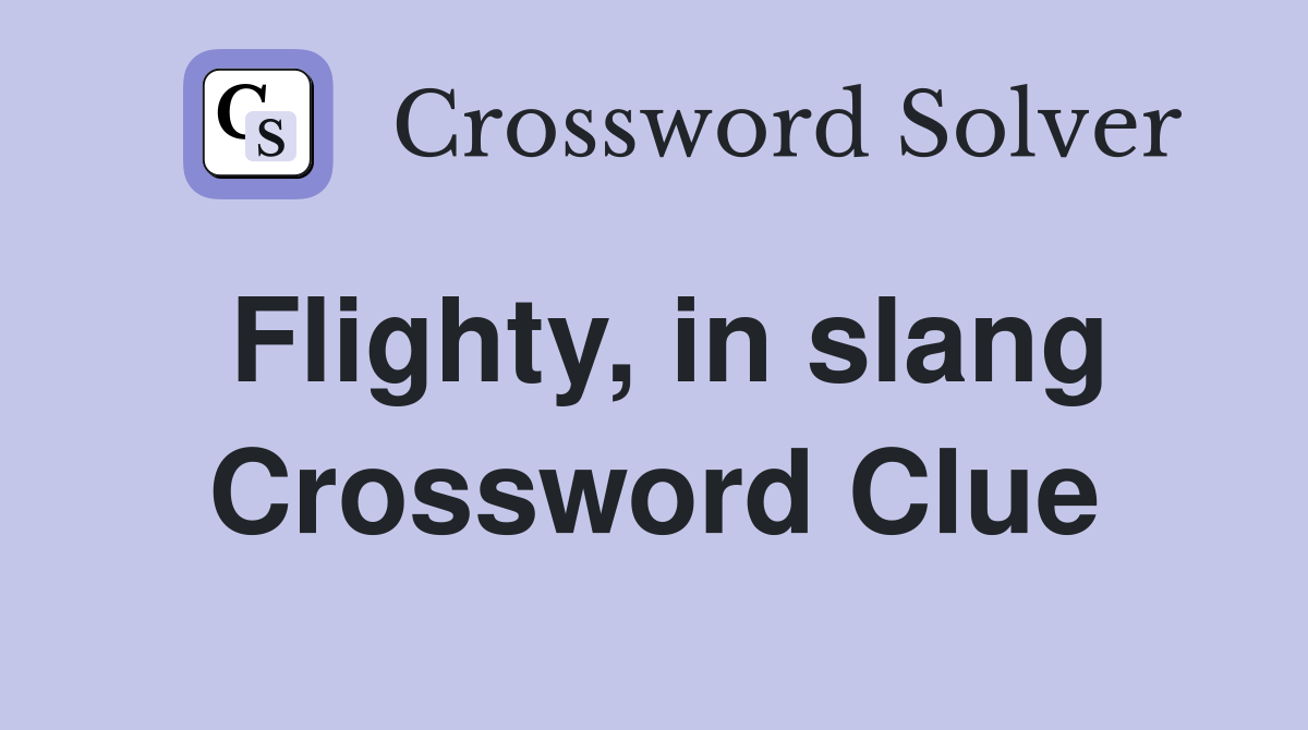 Flighty, in slang Crossword Clue