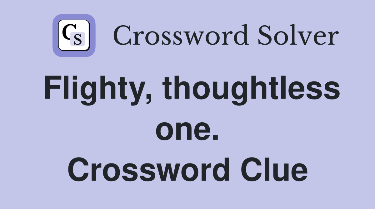 Flighty, thoughtless one. Crossword Clue